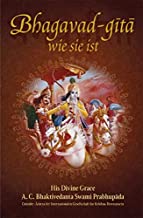 Bhagavad-gītā wie sie ist Aus dem Original-Sanskrit übersetzt und kommentiert von A.C. Bhaktivedanta Swami Prabhupada